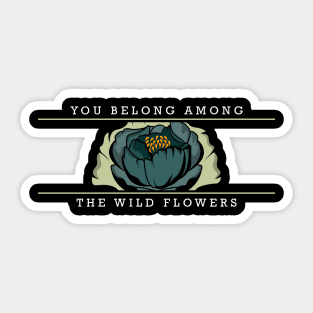 You belong among the wild flowers Sticker